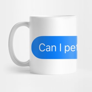 Can I pet that dog? - message sticker Mug